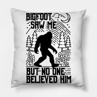 bigfoot saw me but no one believed him - Funny Sasquatch Gifts Pillow