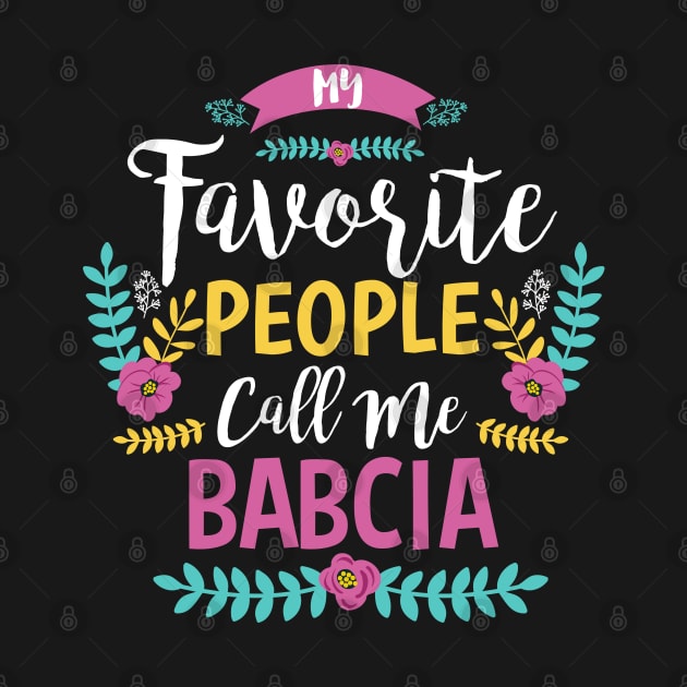 My Favorite People Call Me Babcia by Jamrock Designs