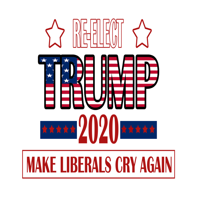 Re-Elect Trump 2020 Make Liberals Cry Again by YassShop