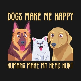 Happy Dogs, Headache Humans T-Shirt