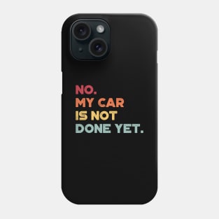 No My Car Is Not Done Yet Sunset Funny Phone Case