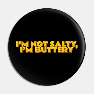 Not Salty, Just Buttery Pin