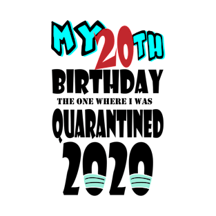 My 20th Birthday The One Where I Was Quarantined 2020 T-Shirt