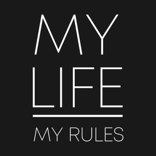 MY LIFE MY RULES T-Shirt