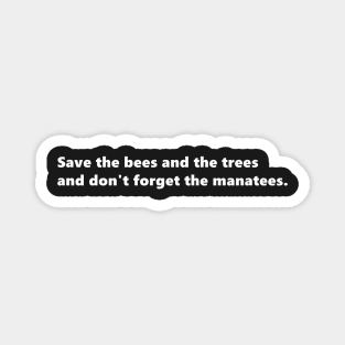 Save the bees and the trees and don't forget the manatees, environmental nature quote lettering digital illustration Magnet