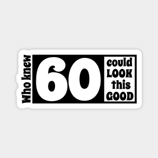 60 look so good Magnet