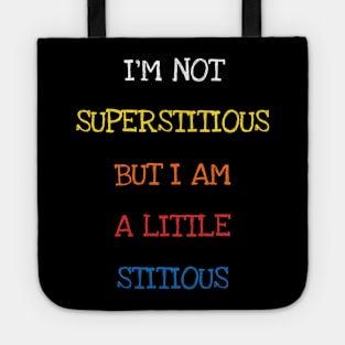 I'm Not Superstitious But I Am A Little Stitious Tote