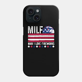 MILF MAN I LOVE FIREWORKS, Funny American Patriotic 4th Of July Phone Case