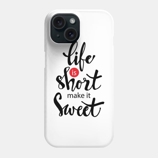 Life is short make it sweet. Phone Case by Handini _Atmodiwiryo