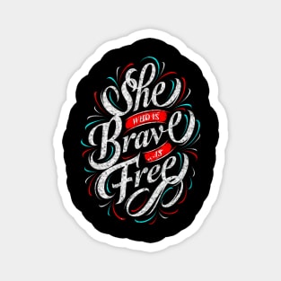 She Who Is Brave Is Free - Typography Inspirational Quote Design Great For Any Occasion Magnet