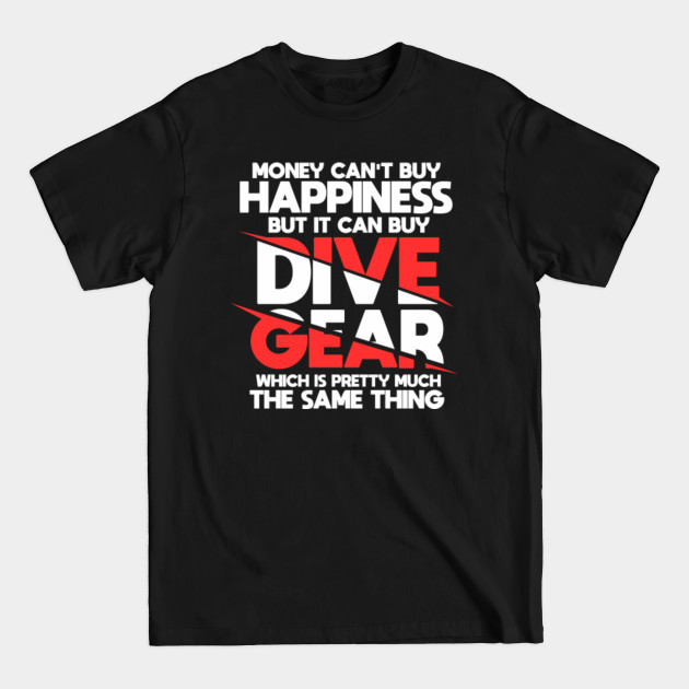 Discover Money can't buy Happiness DIVE GEAR Diving Freediving Shirt - Diving - T-Shirt