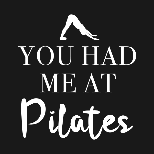 You Had Me At Pilates by funkyteesfunny