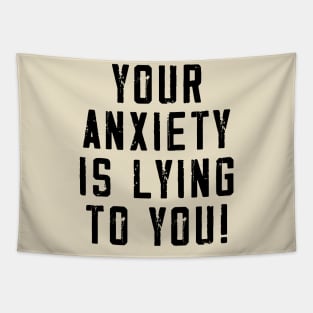 Your anxiety is lying to you! Tapestry