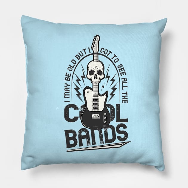 I May Be Old But I Got To See All The Cool Bands Pillow by RuftupDesigns