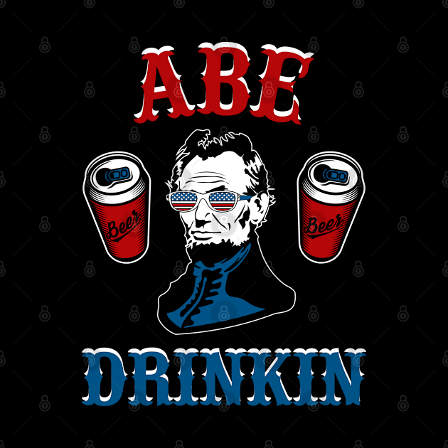 Abe Drinkin Fourth of July President by FanaticTee