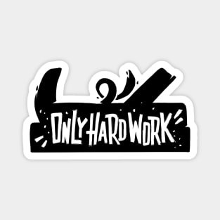 Only hard work Magnet