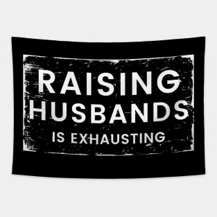 Raising Husbands Is Exhausting. Funny Wife Life. Tapestry