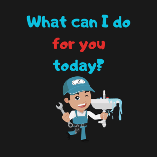 What can I do for you today? T-Shirt