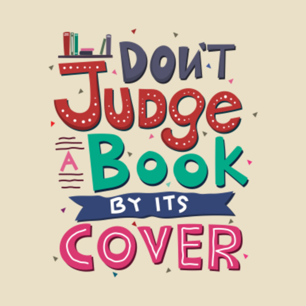 Dont judge a book by its cover - Dont Judge A Book By Its Cover