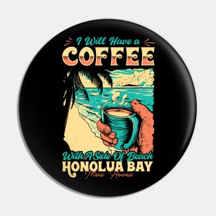 I will Have A Coffee with A side of beach Honolua Bay - Maui, Hawaii Pin