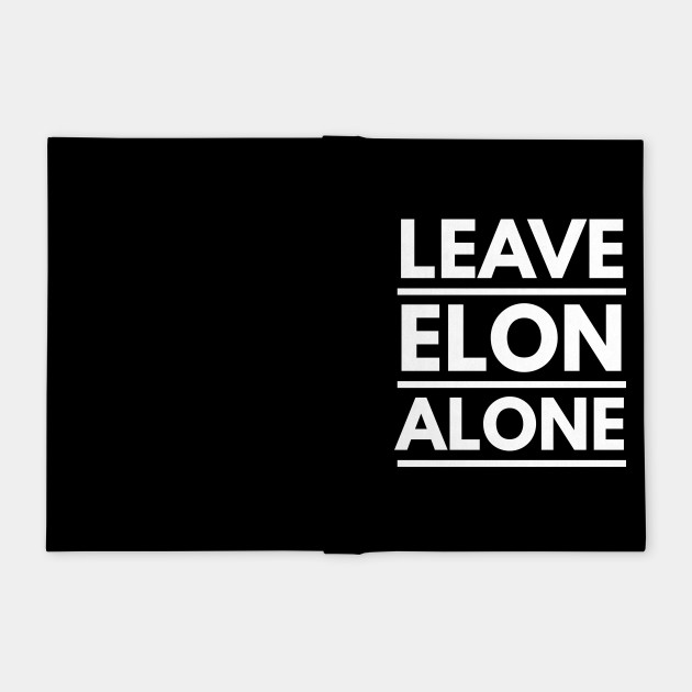 Leave Elon Alone Elon Musk Fan Design Gift Elon Musk Notebook Teepublic