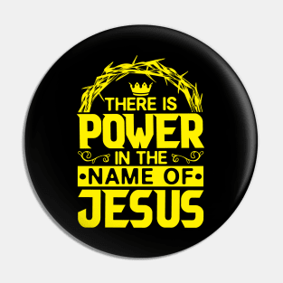 There Is Power In The Name Of Jesus Pin