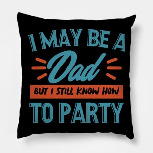 I may be a dad but i still know how to party shirt Pillow