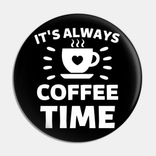 It's always coffee time qoute Pin