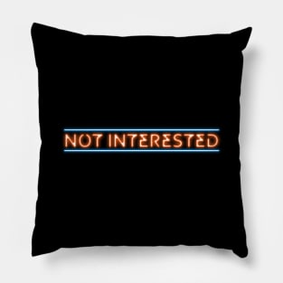 Not Interested (neon effect) Pillow