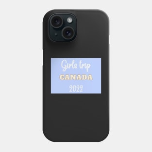 Girls trip canada 2022 Phone Case