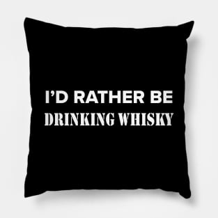 Funny whisky quote for whisky drinker - i'd rather be drinking whisky - men and women scotch lover Pillow