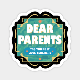 Dear Parents Tag You're It Love Teachers Magnet