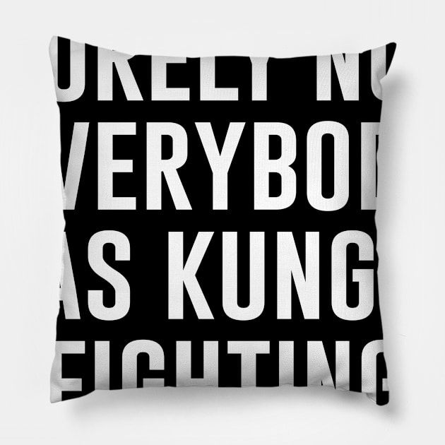 Surely Not Everybody Was Kung Fu Fighting Pillow by Saad Store 