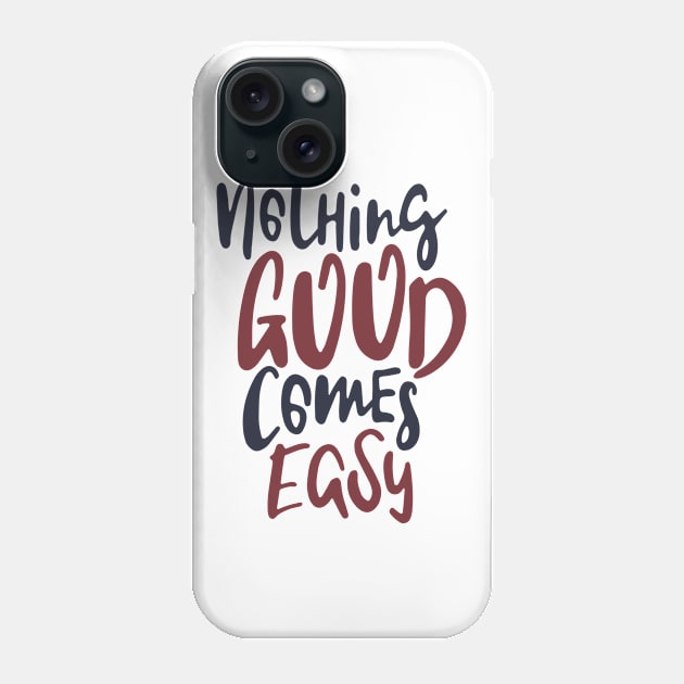 Nothing good comes easy Phone Case by C_ceconello