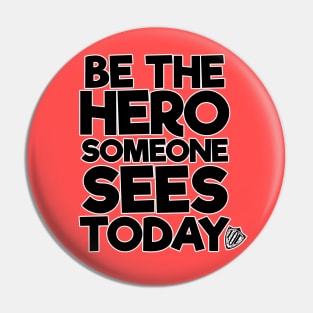 Be the Hero Someone Sees Today v2 Pin