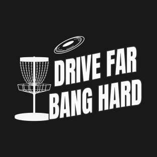 Drive far bang hard Disc Golf T-Shirt