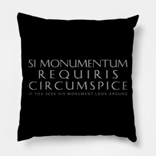 Latin Quote: Si  Monumentum Requiris Circumspice Pillow