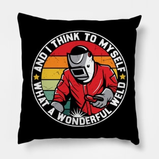 And I Think To Myself What A Wonderful Weld Welder Vintage Pillow