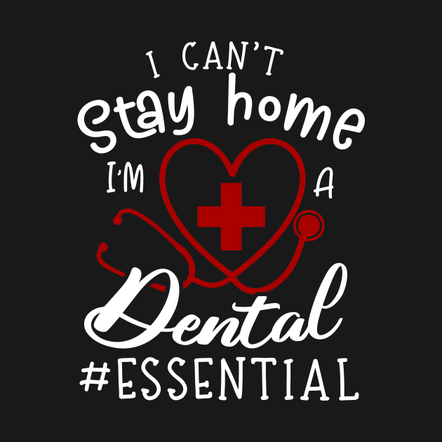 I Can't Stay Home I'm A Dental by Pelman