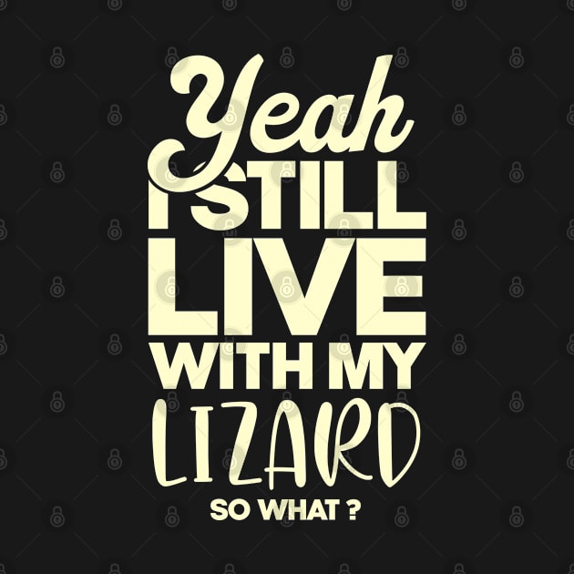 I still live with my lizard . Perfect present for mother dad friend him or her by SerenityByAlex