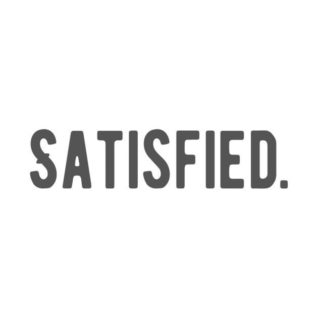 Satisfied. Happy Grateful Success Joy Positive Vibes Slogans Typographic designs for Man's & Woman's by Salam Hadi