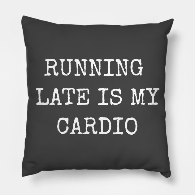 Running Late Is My Cardio Funny Humorous Pillow by shewpdaddy