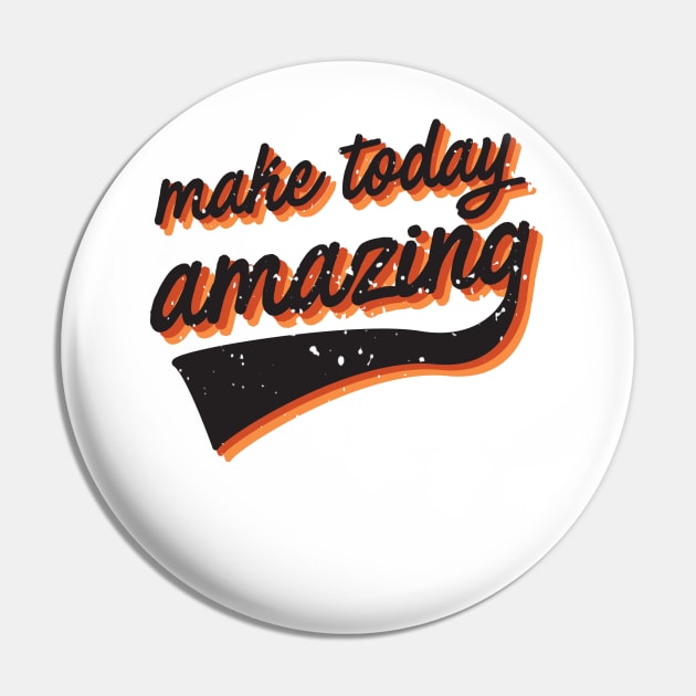 Make today amazing Pin by CloudWalkerDesigns