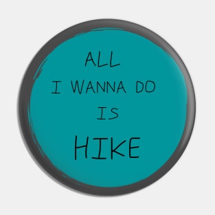 All I Wanna Do Is Hike Pin