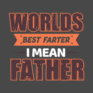 Worlds Best Farter...I mean father! T-Shirt