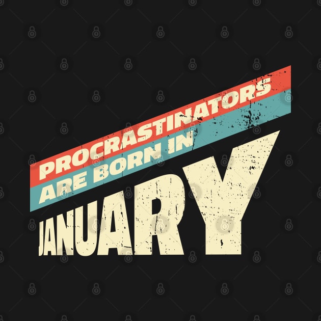 Procrastinators are born in January by Made by Popular Demand