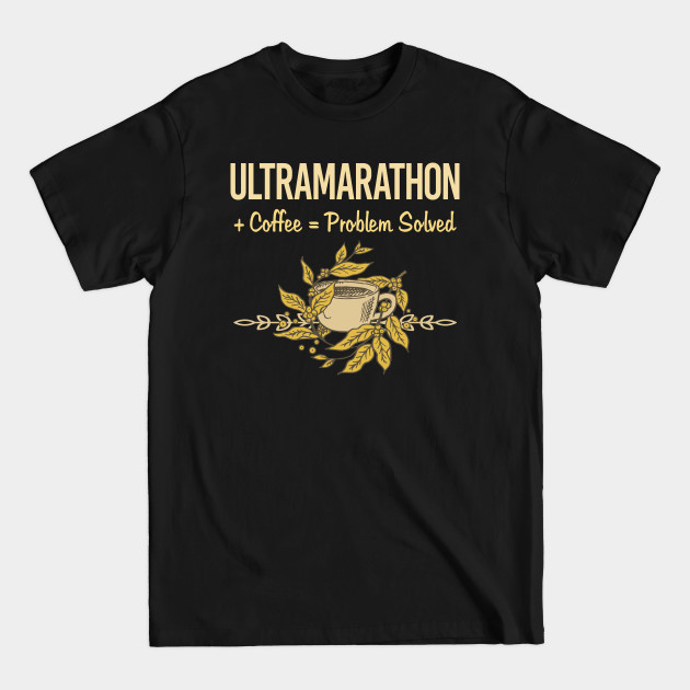 Discover Problem Solved Coffee Ultramarathon Ultra Distance Running - Ultramarathon - T-Shirt