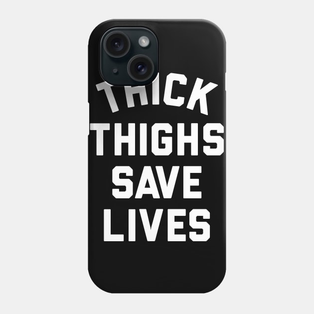 Thick Thighs Save Lives Phone Case by KDNJ