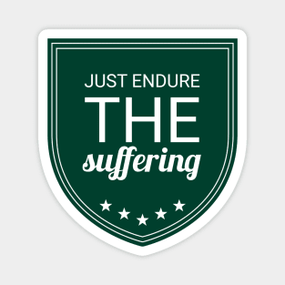 just endure the suffering Magnet