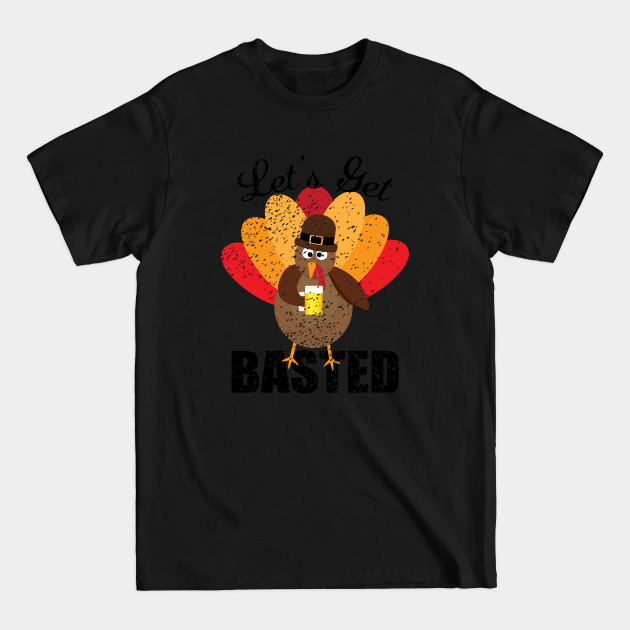 Discover Let's Get Basted Drunk Turkey T-shirt Mug Gifts - Funny Thanksgiving Turkey - T-Shirt